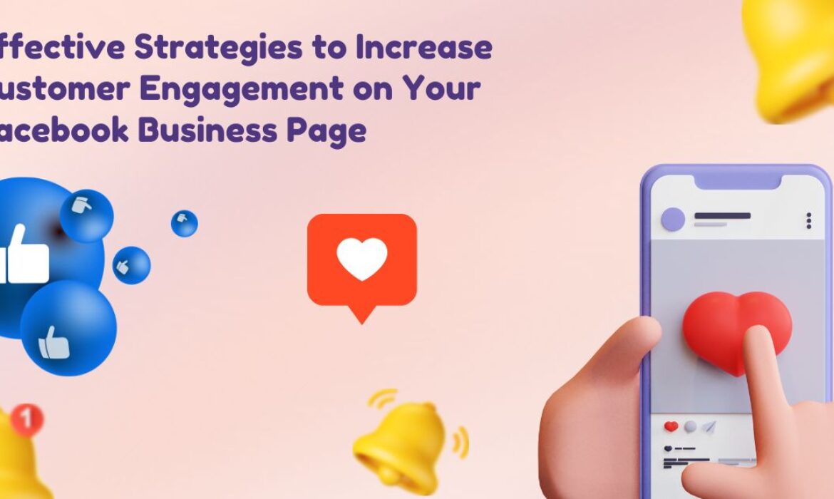 Effective Strategies to Increase Customer Engagement on Your Facebook Business Page